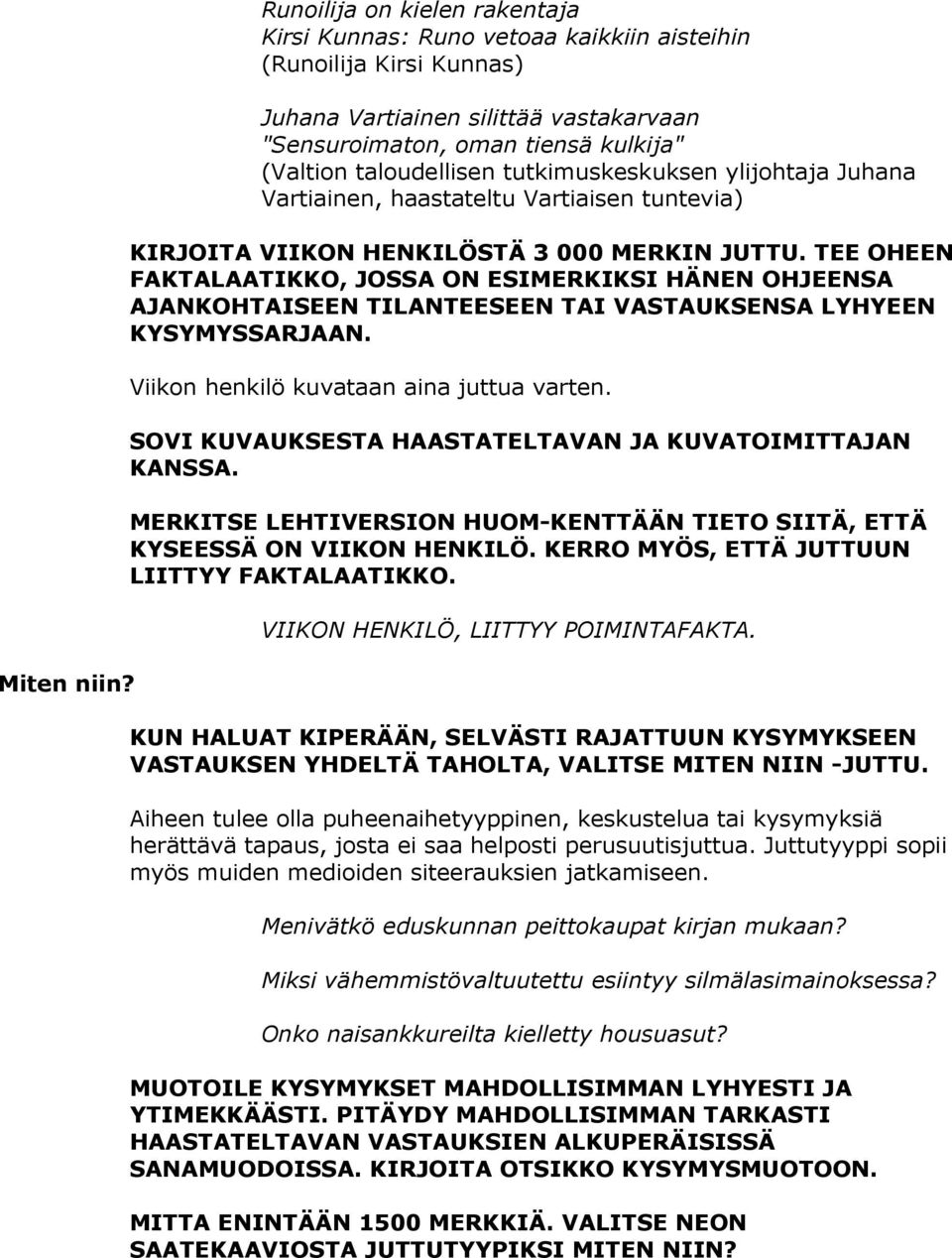 tutkimuskeskuksen ylijohtaja Juhana Vartiainen, haastateltu Vartiaisen tuntevia) KIRJOITA VIIKON HENKILÖSTÄ 3 000 MERKIN JUTTU.