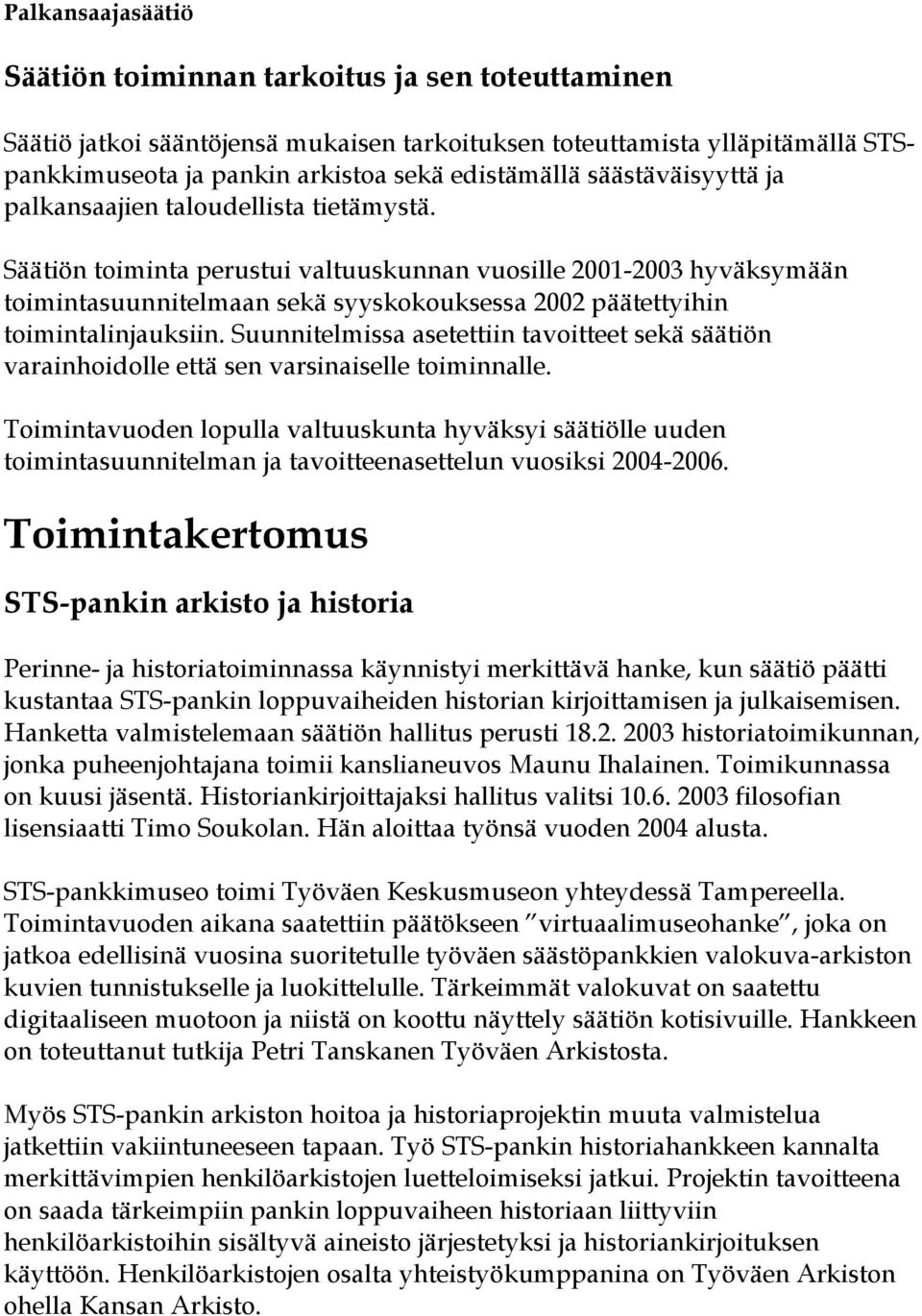 Säätiön toiminta perustui valtuuskunnan vuosille 2001-2003 hyväksymään toimintasuunnitelmaan sekä syyskokouksessa 2002 päätettyihin toimintalinjauksiin.