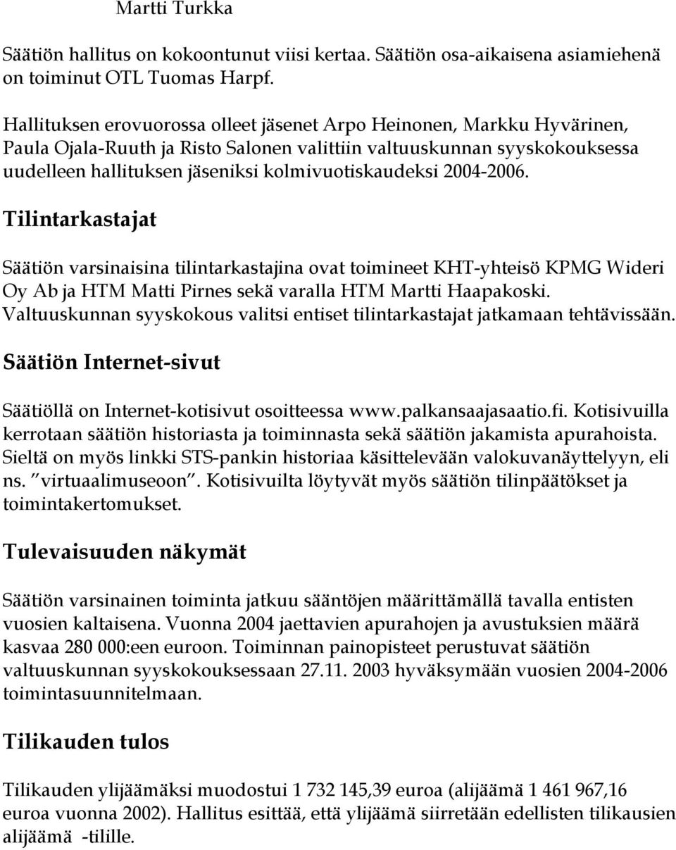 2004-2006. Tilintarkastajat Säätiön varsinaisina tilintarkastajina ovat toimineet KHT-yhteisö KPMG Wideri Oy Ab ja HTM Matti Pirnes sekä varalla HTM Martti Haapakoski.