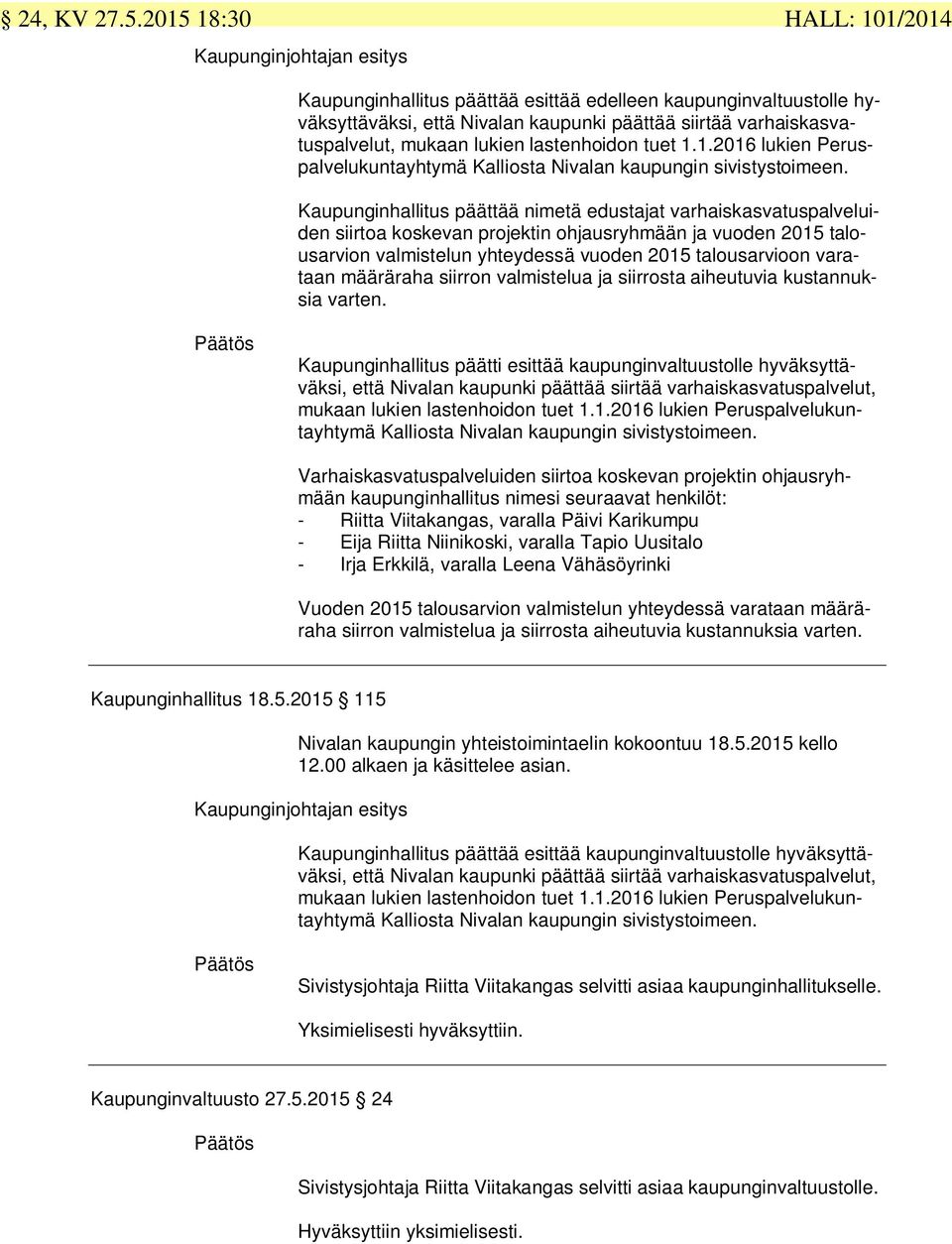 mukaan lukien lastenhoidon tuet 1.1.2016 lukien Peruspalvelukuntayhtymä Kalliosta Nivalan kaupungin sivistystoimeen.