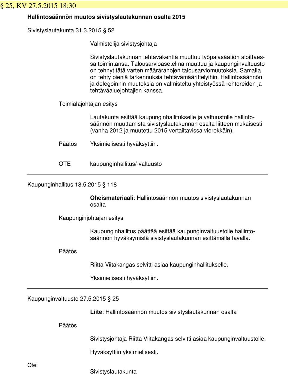 Hallintosäännön ja delegoinnin muutoksia on valmisteltu yhteistyössä rehtoreiden ja tehtäväaluejohtajien kanssa.