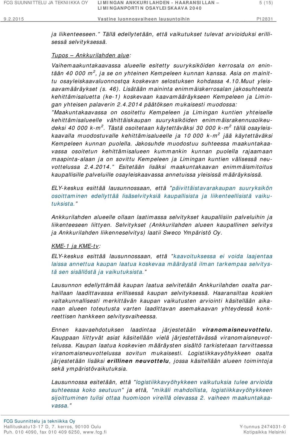 Asia on mainittu osayleiskaavaluonnostqa koskevan selostuksen kohdassa 4.10.Muut yleisaavamääräykset (s. 46).