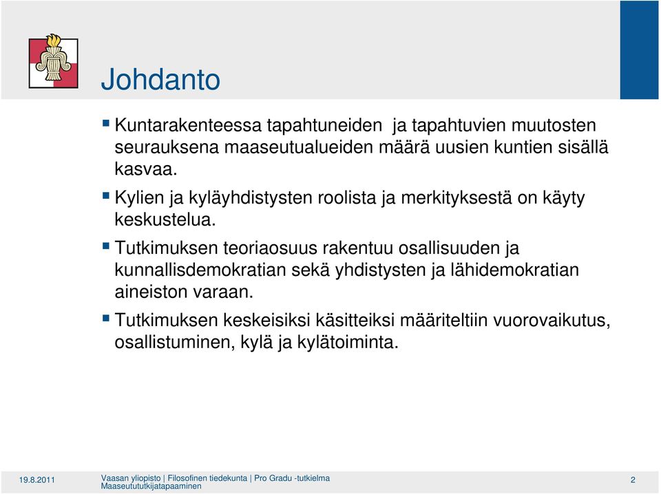 Tutkimuksen teoriaosuus rakentuu osallisuuden ja kunnallisdemokratian sekä yhdistysten ja lähidemokratian