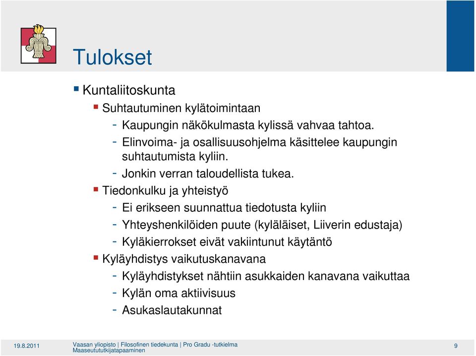 Tiedonkulku ja yhteistyö - Ei erikseen suunnattua tiedotusta kyliin - Yhteyshenkilöiden puute (kyläläiset, Liiverin edustaja) -