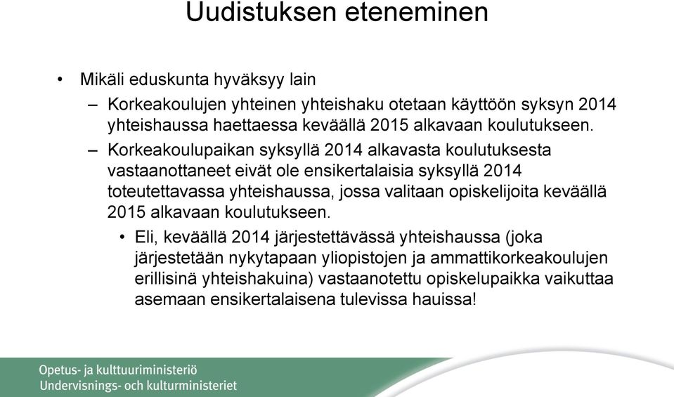 Korkeakoulupaikan syksyllä 2014 alkavasta koulutuksesta vastaanottaneet eivät ole ensikertalaisia syksyllä 2014 toteutettavassa yhteishaussa, jossa