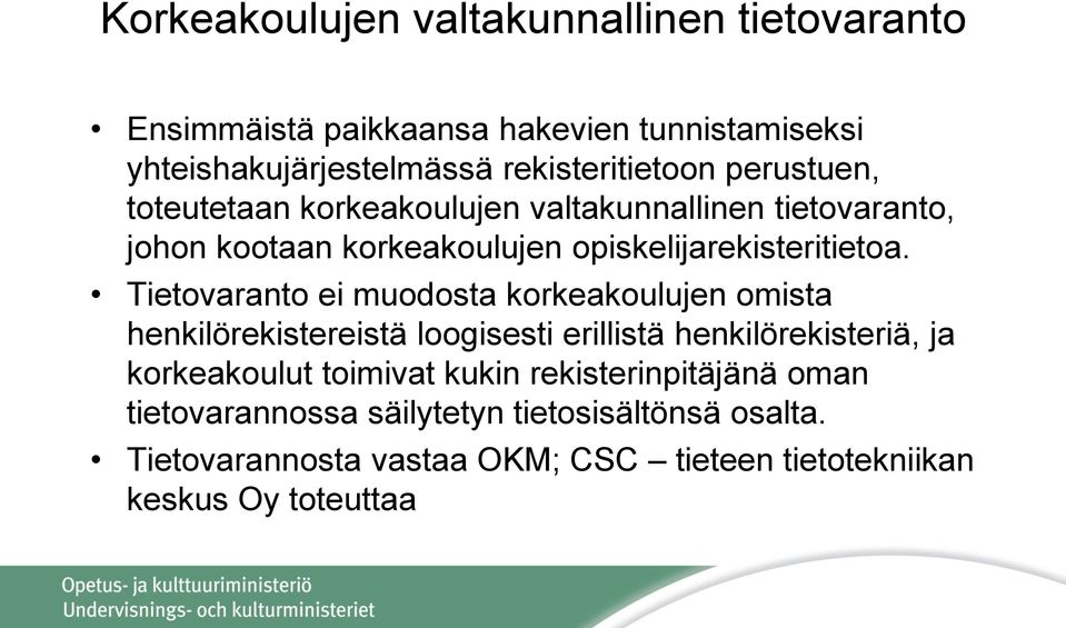 Tietovaranto ei muodosta korkeakoulujen omista henkilörekistereistä loogisesti erillistä henkilörekisteriä, ja korkeakoulut toimivat