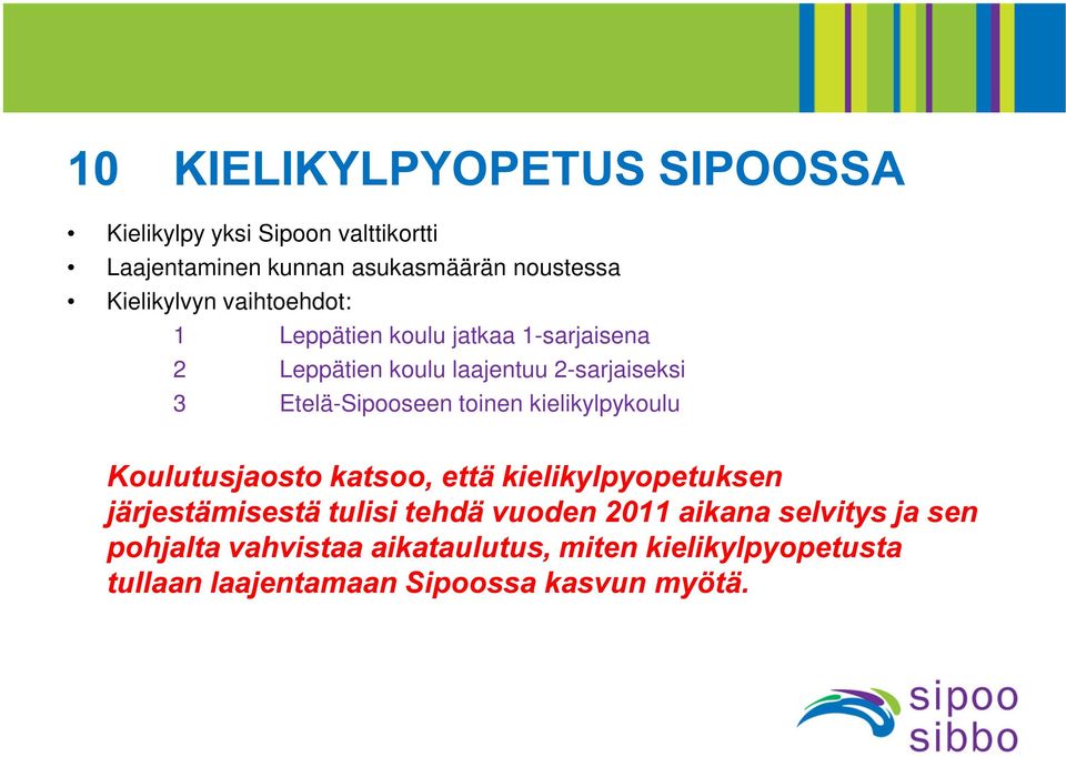 Kielikylvyn vaihtoehdot: 1 Leppätien koulu jatkaa 1-sarjaisena 2 Leppätien koulu laajentuu 2-sarjaiseksi 3