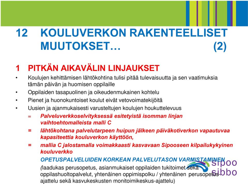 koulut eivät vetovoimatekijöitä Uusien ja ajanmukaisesti varusteltujen koulujen houkuttelevuus = 3DOYHOXYHUNNRVHOYLW\NVHVVlHVLWHW\LVWlLVRPPDQOLQMDQ YDLKWRHKWRPDOOHLVWDPDOOL& OlKW