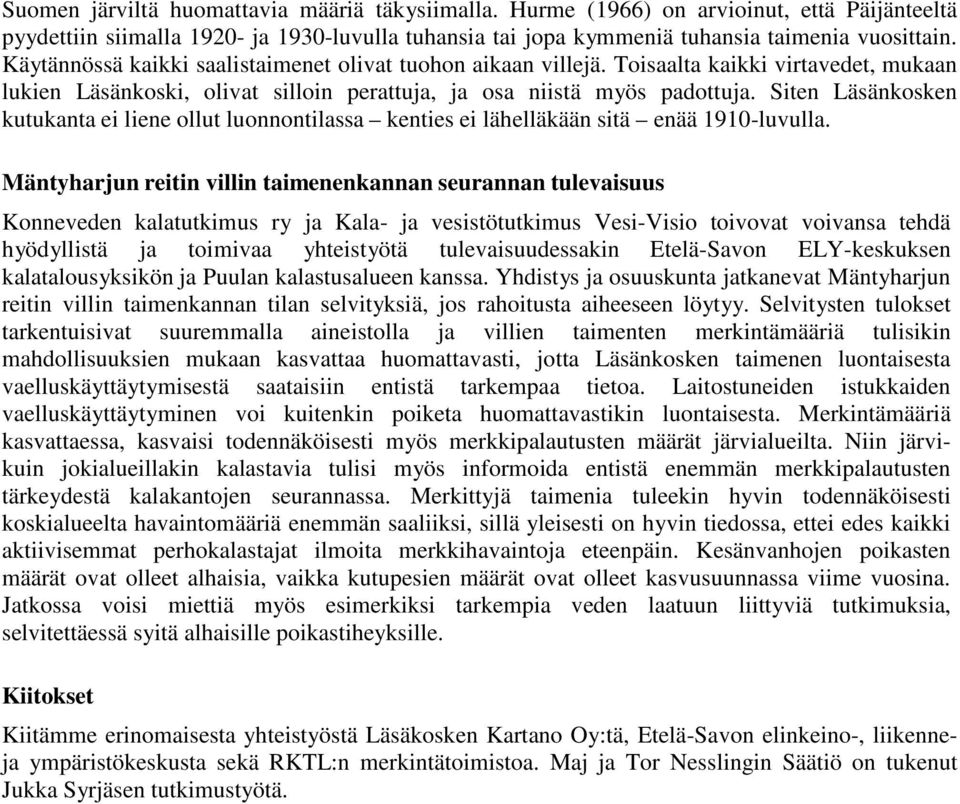 Siten Läsänkosken kutukanta ei liene ollut luonnontilassa kenties ei lähelläkään sitä enää 1910-luvulla.