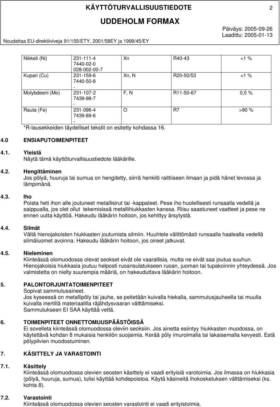 0 ENSIAPUTOIMENPITEET 4.1. Yleistä Näytä tämä käyttöturvallisuustiedote lääkärille. 4.2.