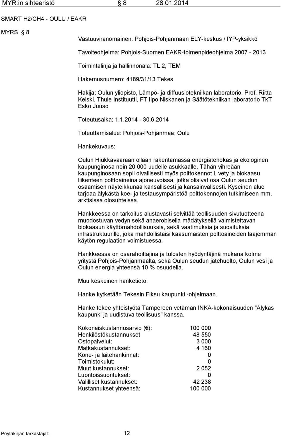 TL 2, TEM Hakemusnumero: 4189/31/13 Tekes Hakija: Oulun yliopisto, Lämpö- ja diffuusiotekniikan laboratorio, Prof. Riitta Keiski.