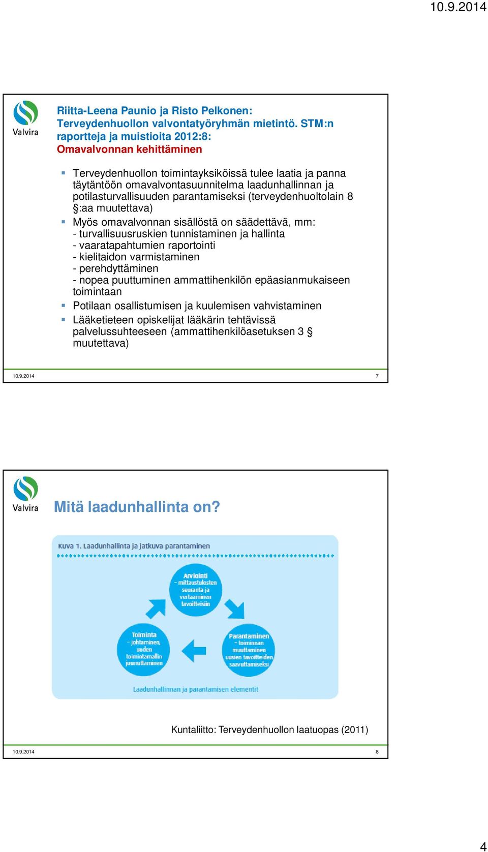 parantamiseksi (terveydenhuoltolain 8 :aa muutettava) Myös omavalvonnan sisällöstä on säädettävä, mm: - turvallisuusruskien tunnistaminen ja hallinta - vaaratapahtumien raportointi - kielitaidon