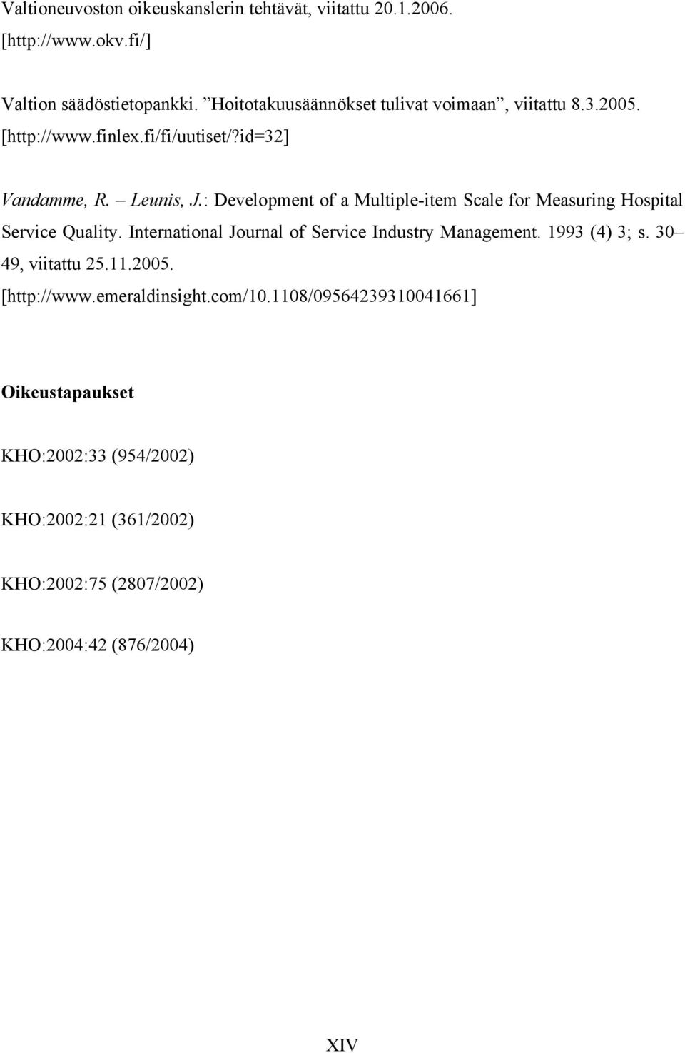 : Development of a Multiple-item Scale for Measuring Hospital Service Quality. International Journal of Service Industry Management.