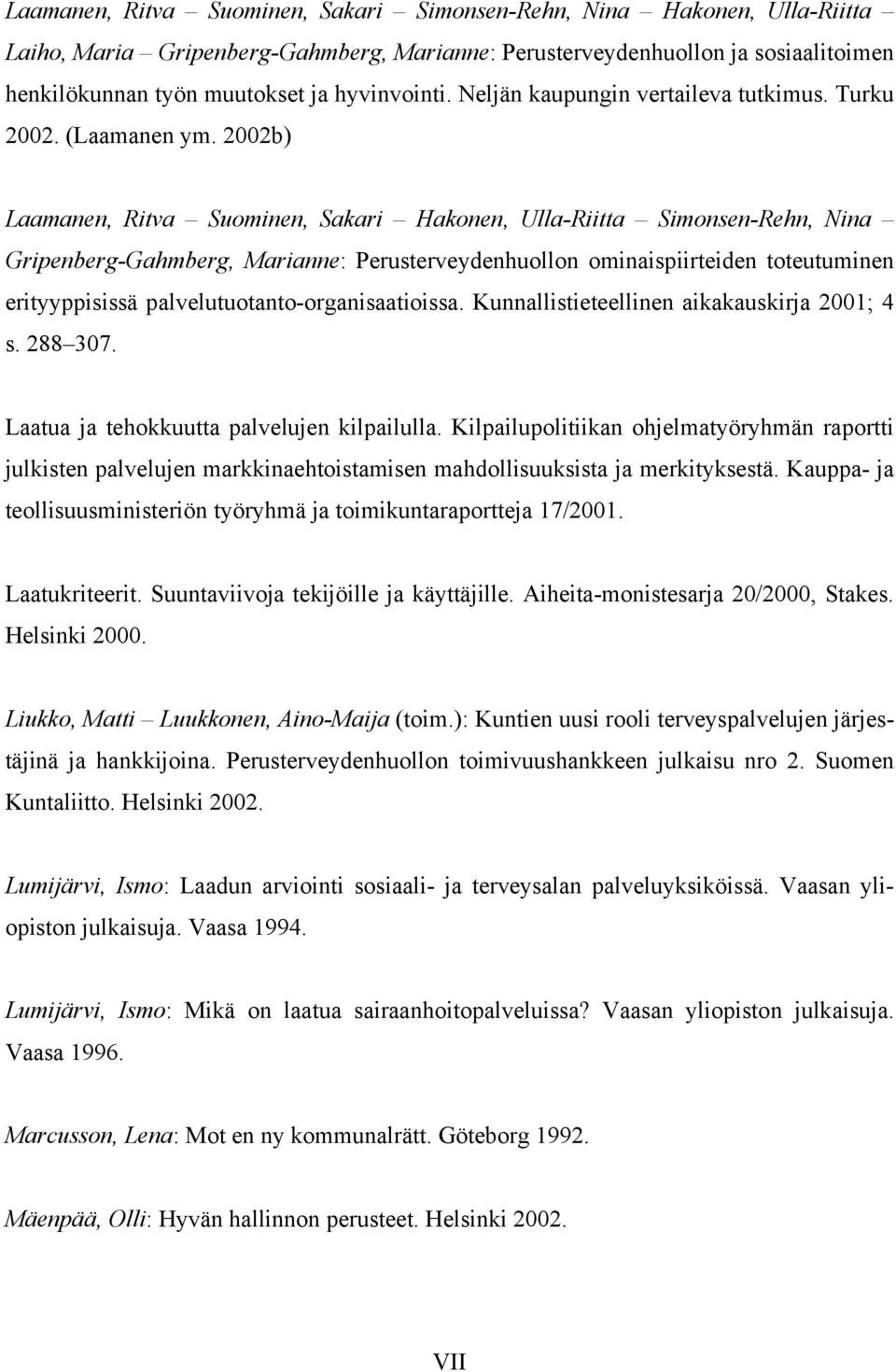 2002b) Laamanen, Ritva Suominen, Sakari Hakonen, Ulla-Riitta Simonsen-Rehn, Nina Gripenberg-Gahmberg, Marianne: Perusterveydenhuollon ominaispiirteiden toteutuminen erityyppisissä