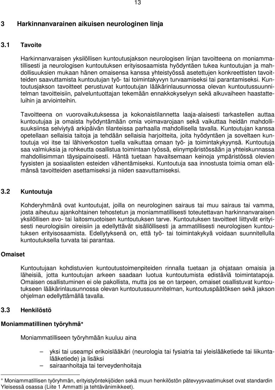 mahdollisuuksien mukaan hänen omaisensa kanssa yhteistyössä asetettujen konkreettisten tavoitteiden saavuttamista kuntoutujan työ- tai toimintakyvyn turvaamiseksi tai parantamiseksi.