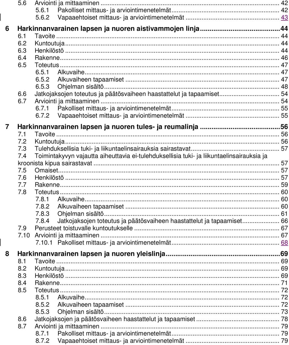 .. 47 6.5.3 Ohjelman sisältö... 48 6.6 Jatkojaksojen toteutus ja päätösvaiheen haastattelut ja tapaamiset... 54 6.7 Arviointi ja mittaaminen... 54 6.7.1 Pakolliset mittaus- ja arviointimenetelmät.