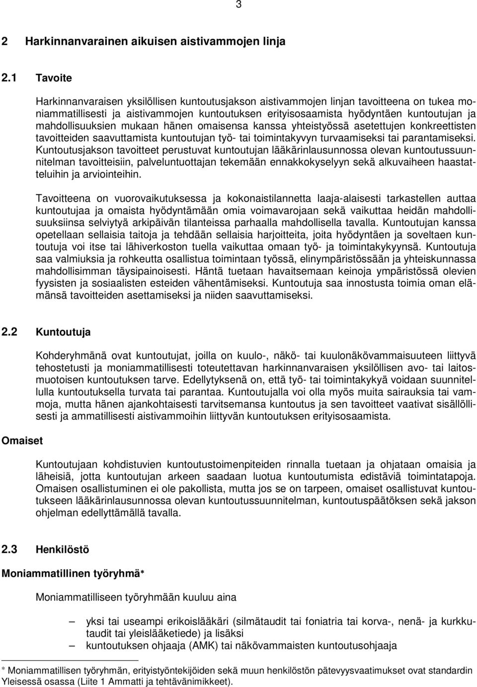 mahdollisuuksien mukaan hänen omaisensa kanssa yhteistyössä asetettujen konkreettisten tavoitteiden saavuttamista kuntoutujan työ- tai toimintakyvyn turvaamiseksi tai parantamiseksi.