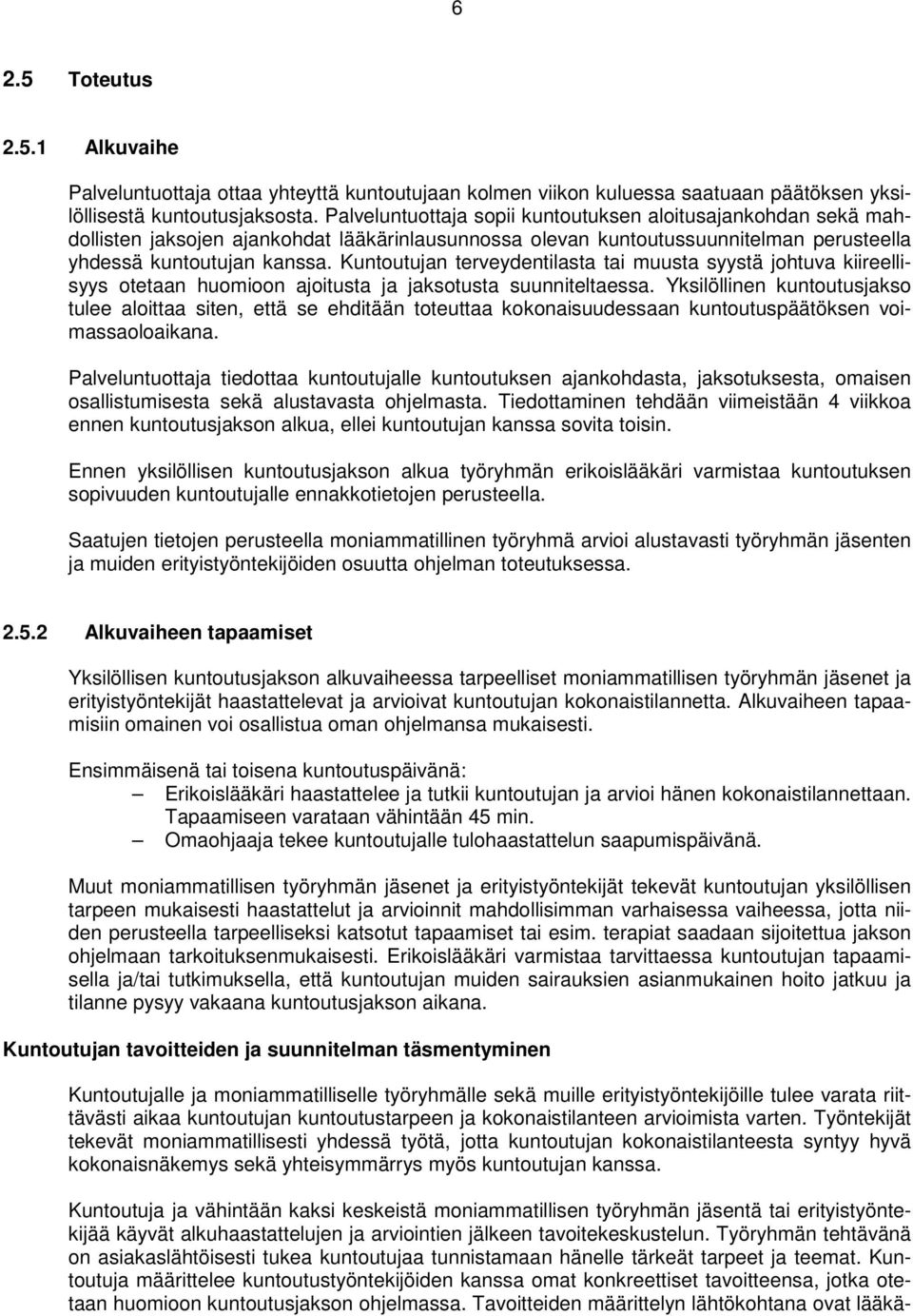 Kuntoutujan terveydentilasta tai muusta syystä johtuva kiireellisyys otetaan huomioon ajoitusta ja jaksotusta suunniteltaessa.