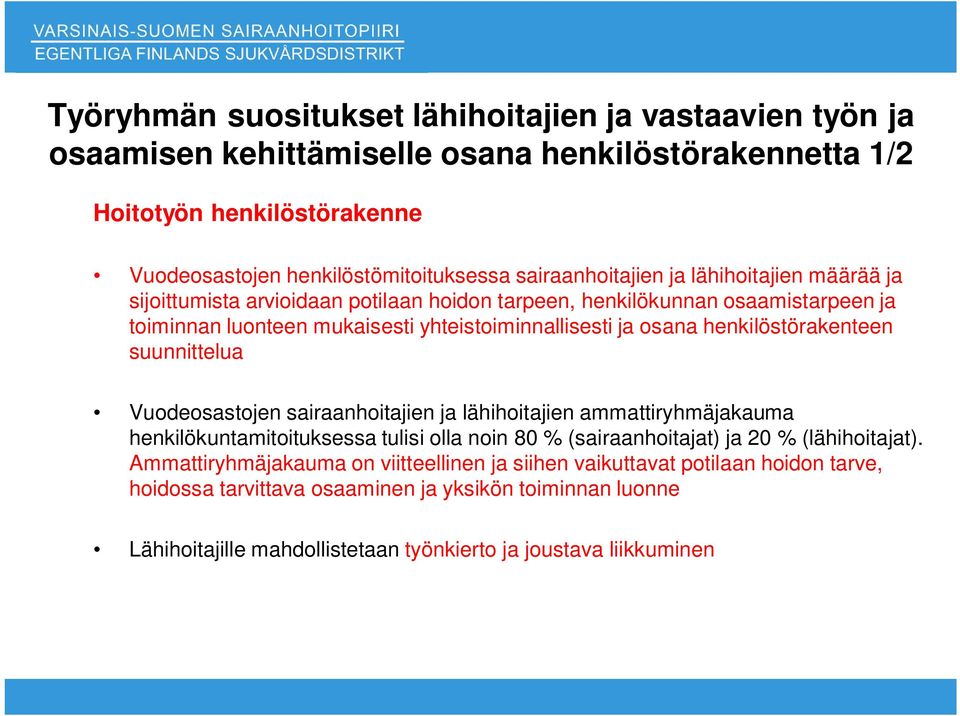 henkilöstörakenteen suunnittelua Vuodeosastojen sairaanhoitajien ja lähihoitajien ammattiryhmäjakauma henkilökuntamitoituksessa tulisi olla noin 80 % (sairaanhoitajat) ja 20 % (lähihoitajat).