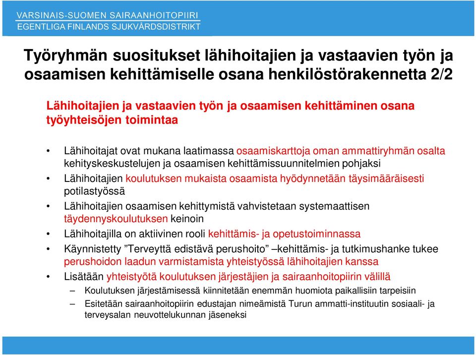 hyödynnetään täysimääräisesti potilastyössä Lähihoitajien osaamisen kehittymistä vahvistetaan systemaattisen täydennyskoulutuksen keinoin Lähihoitajilla on aktiivinen rooli kehittämis- ja