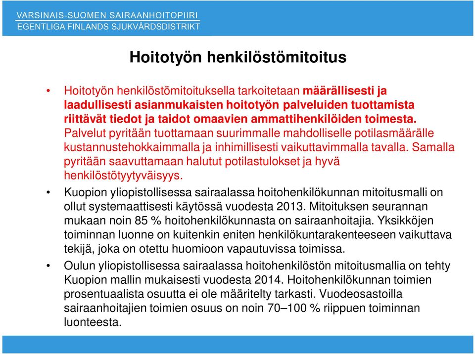 Samalla pyritään saavuttamaan halutut potilastulokset ja hyvä henkilöstötyytyväisyys.