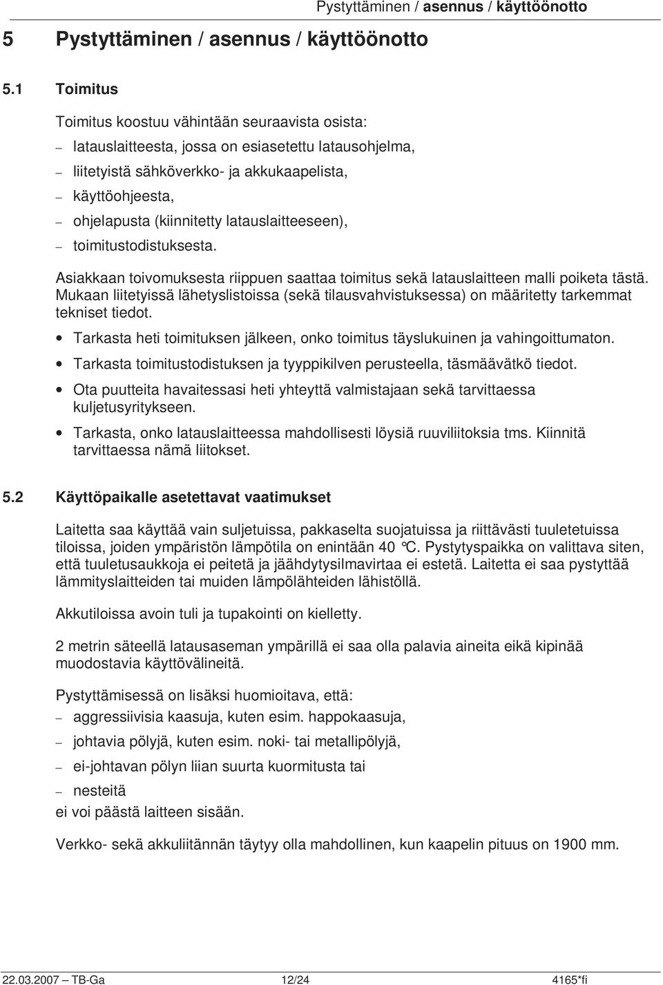 latauslaitteeseen), toimitustodistuksesta. Asiakkaan toivomuksesta riippuen saattaa toimitus sekä latauslaitteen malli poiketa tästä.