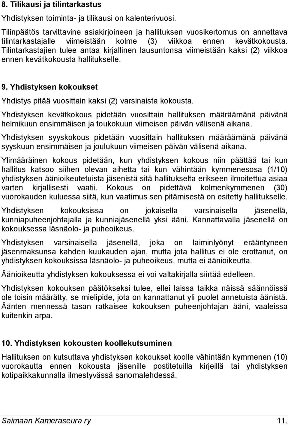 Tilintarkastajien tulee antaa kirjallinen lausuntonsa viimeistään kaksi (2) viikkoa ennen kevätkokousta hallitukselle. 9.