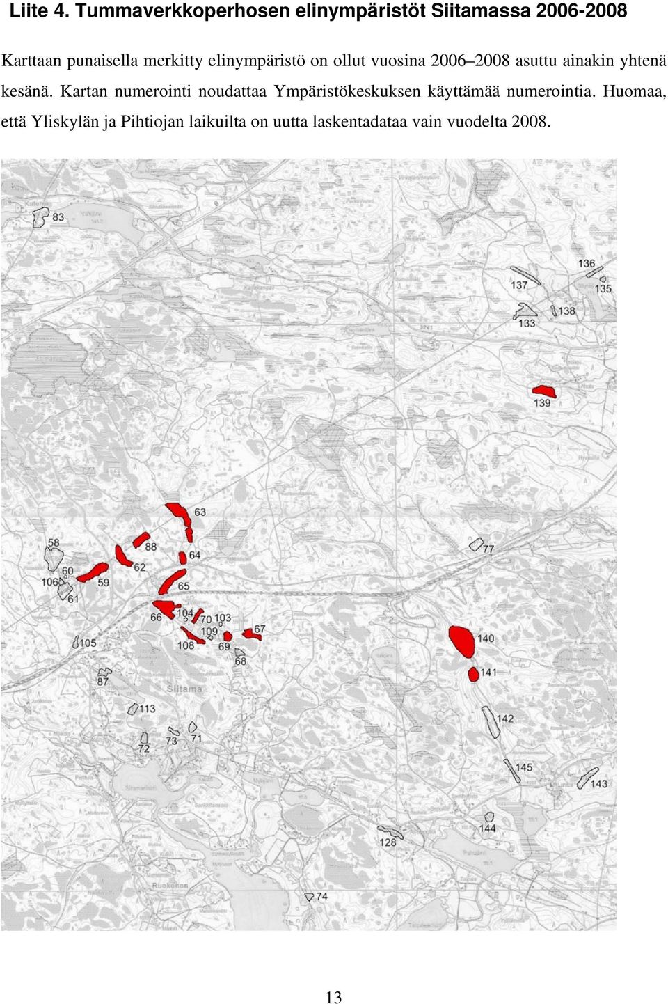 merkitty elinympäristö on ollut vuosina 2006 2008 asuttu ainakin yhtenä kesänä.