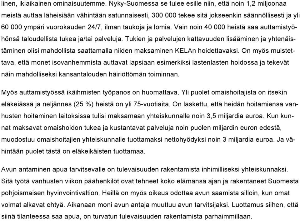 taukoja ja lomia. Vain noin 40 000 heistä saa auttamistyöhönsä taloudellista tukea ja/tai palveluja.