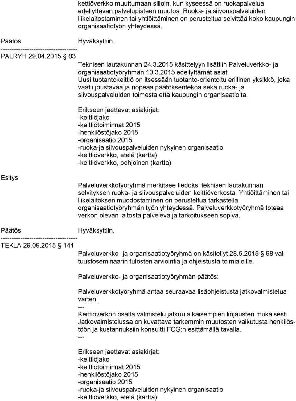 Teknisen lautakunnan 24.3.2015 käsittelyyn lisättiin Palveluverkko- ja organisaatiotyöryhmän 10.3.2015 edellyttämät asiat.