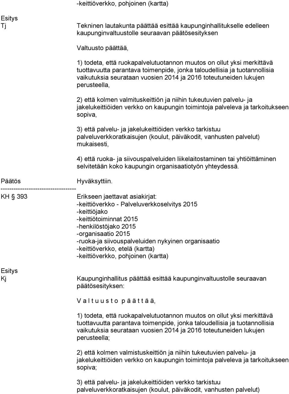 393 -keittiöverkko - Palveluverkkoselvitys 2015 Kj Kaupunginhallitus päättää esittää kaupunginvaltuustolle seuraavan