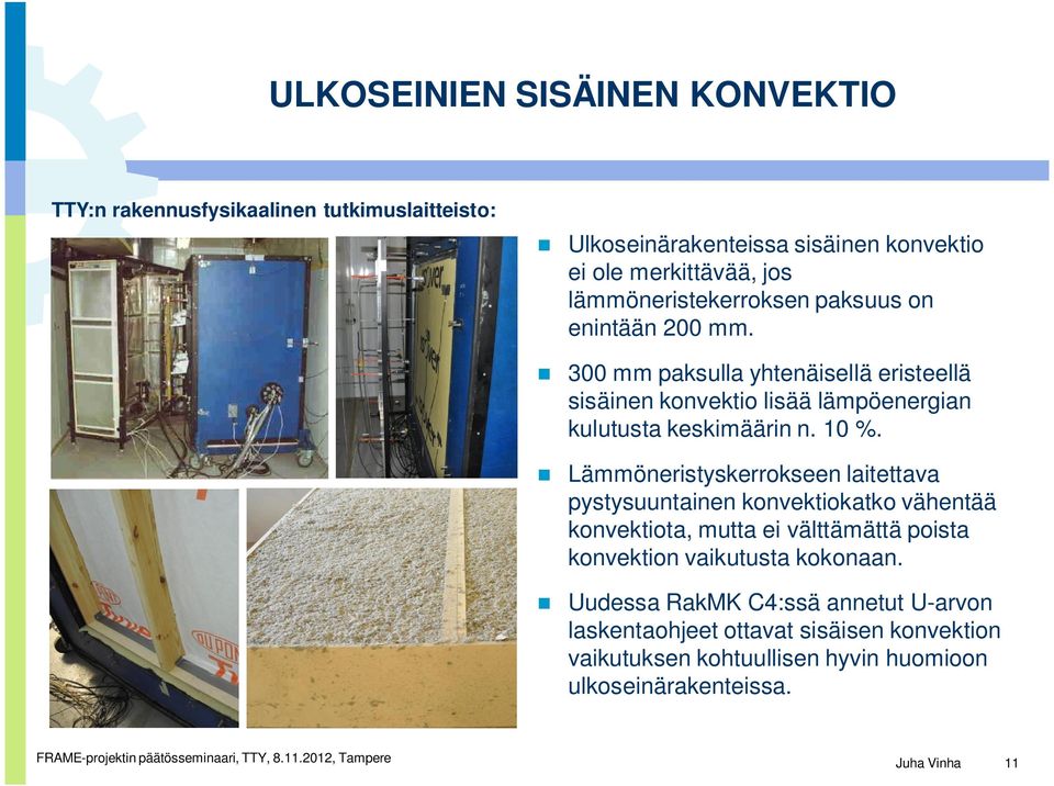 300 mm paksulla yhtenäisellä eristeellä sisäinen konvektio lisää lämpöenergian kulutusta keskimäärin n. 10 %.