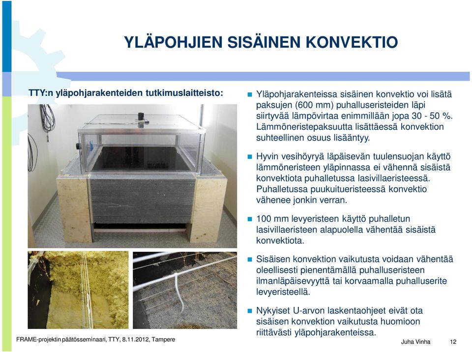 Hyvin vesihöyryä läpäisevän tuulensuojan käyttö lämmöneristeen yläpinnassa ei vähennä sisäistä konvektiota puhalletussa lasivillaeristeessä.