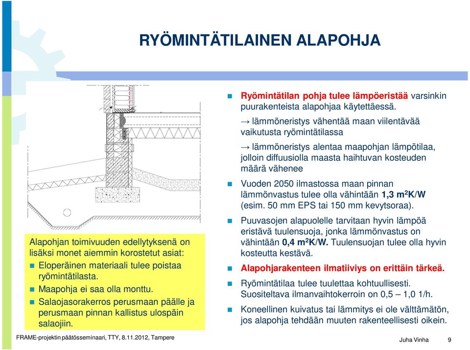 lämmöneristys vähentää maan viilentävää vaikutusta ryömintätilassa lämmöneristys alentaa maapohjan lämpötilaa, jolloin diffuusiolla maasta haihtuvan kosteuden määrä vähenee Vuoden 2050 ilmastossa