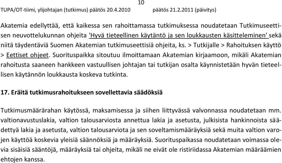 Suorituspaikka sitoutuu ilmoittamaan Akatemian kirjaamoon, mikäli Akatemian rahoitusta saaneen hankkeen vastuullisen johtajan tai tutkijan osalta käynnistetään hyvän tieteellisen käytännön loukkausta