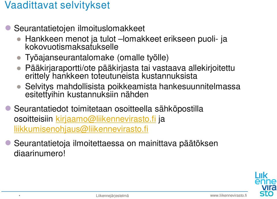 Selvitys mahdollisista poikkeamista hankesuunnitelmassa esitettyihin kustannuksiin nähden Seurantatiedot toimitetaan osoitteella sähköpostilla