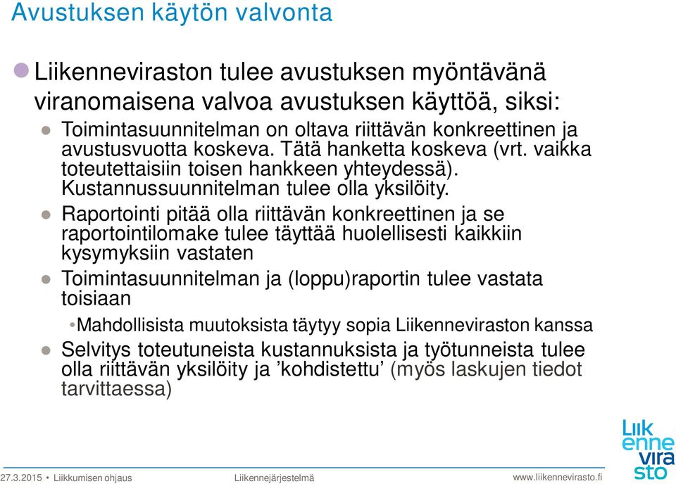 Raportointi pitää olla riittävän konkreettinen ja se raportointilomake tulee täyttää huolellisesti kaikkiin kysymyksiin vastaten Toimintasuunnitelman ja (loppu)raportin tulee vastata