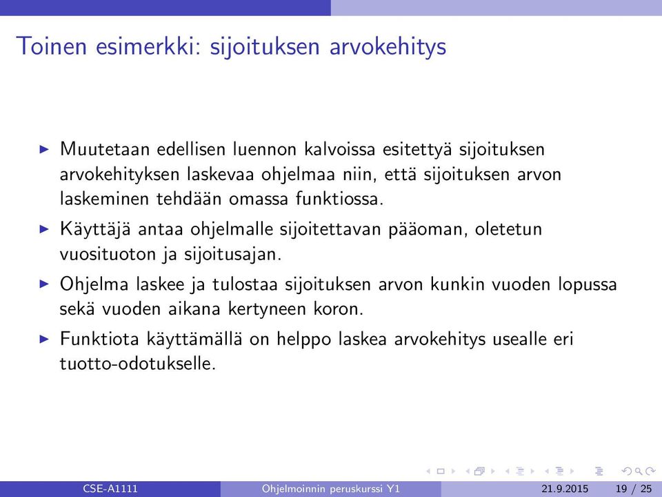 Käyttäjä antaa ohjelmalle sijoitettavan pääoman, oletetun vuosituoton ja sijoitusajan.