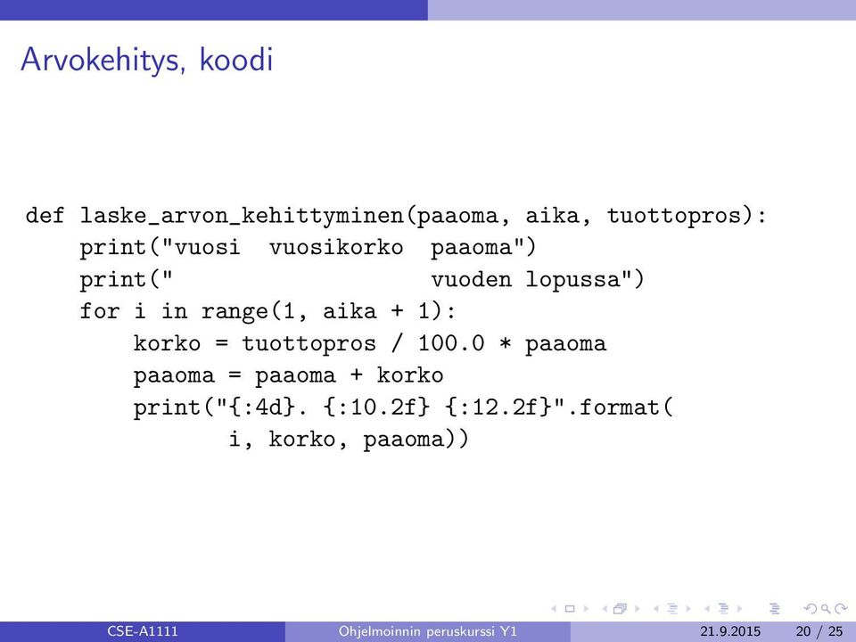 1): korko = tuottopros / 100.0 * paaoma paaoma = paaoma + korko print("{:4d}. {:10.