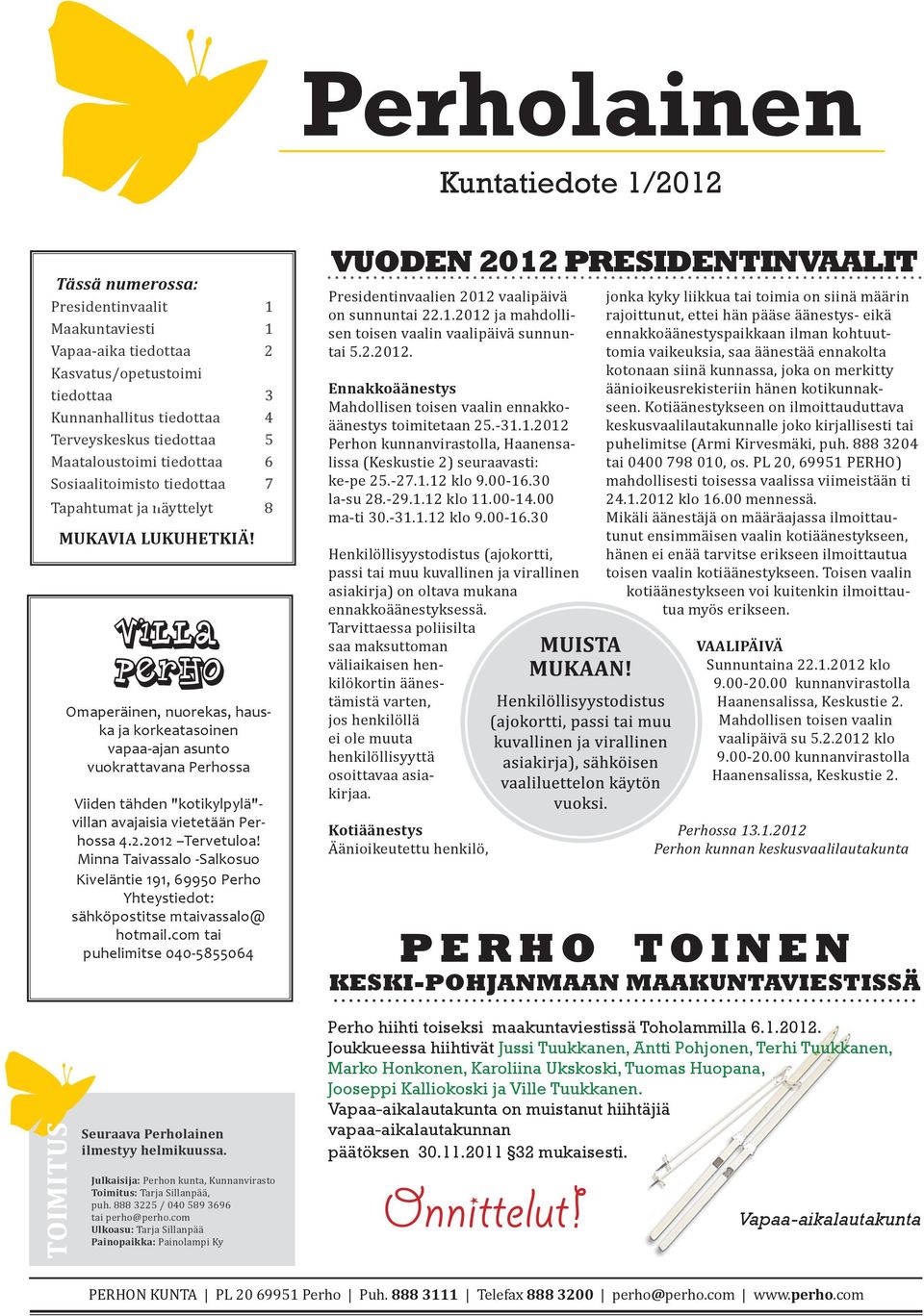 Villa Perho Omaperäinen, nuorekas, hauska ja korkeatasoinen vapaa-ajan asunto vuokrattavana Perhossa Viiden tähden "kotikylpylä"- villan avajaisia vietetään Perhossa 4.2.2012 Tervetuloa!