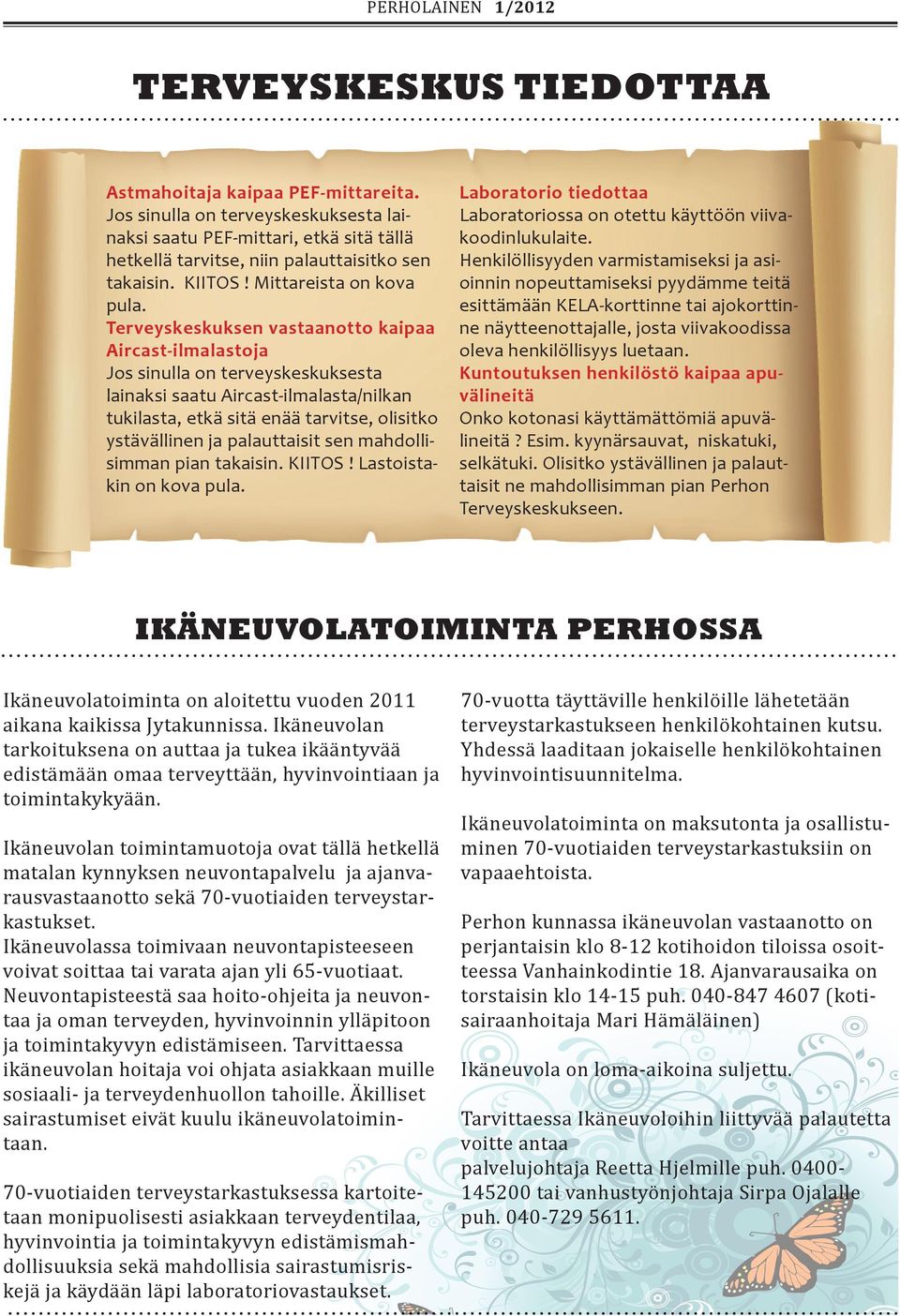 Terveyskeskuksen vastaanotto kaipaa Aircast-ilmalastoja Jos sinulla on terveyskeskuksesta lainaksi saatu Aircast-ilmalasta/nilkan tukilasta, etkä sitä enää tarvitse, olisitko ystävällinen ja