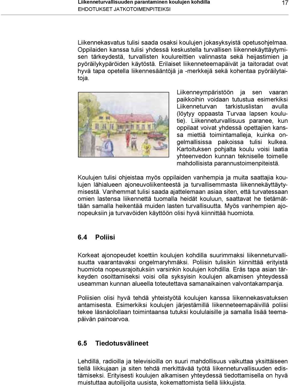Erilaiset liikenneteemapäivät ja taitoradat ovat hyvä tapa opetella liikennesääntöjä ja -merkkejä sekä kohentaa pyöräilytaitoja.