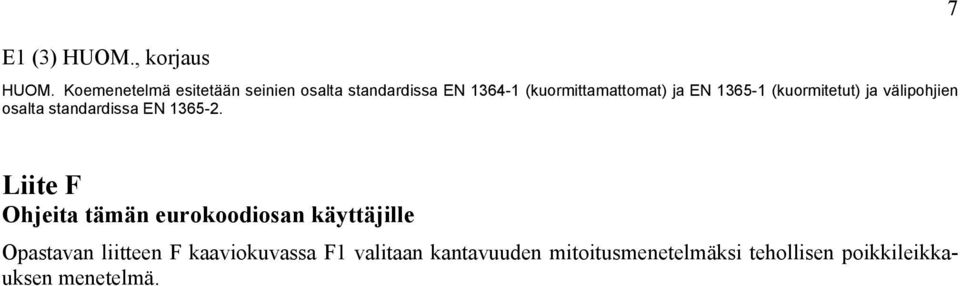 1365-1 (kuormitetut) ja välipohjien osalta standardissa EN 1365-2.