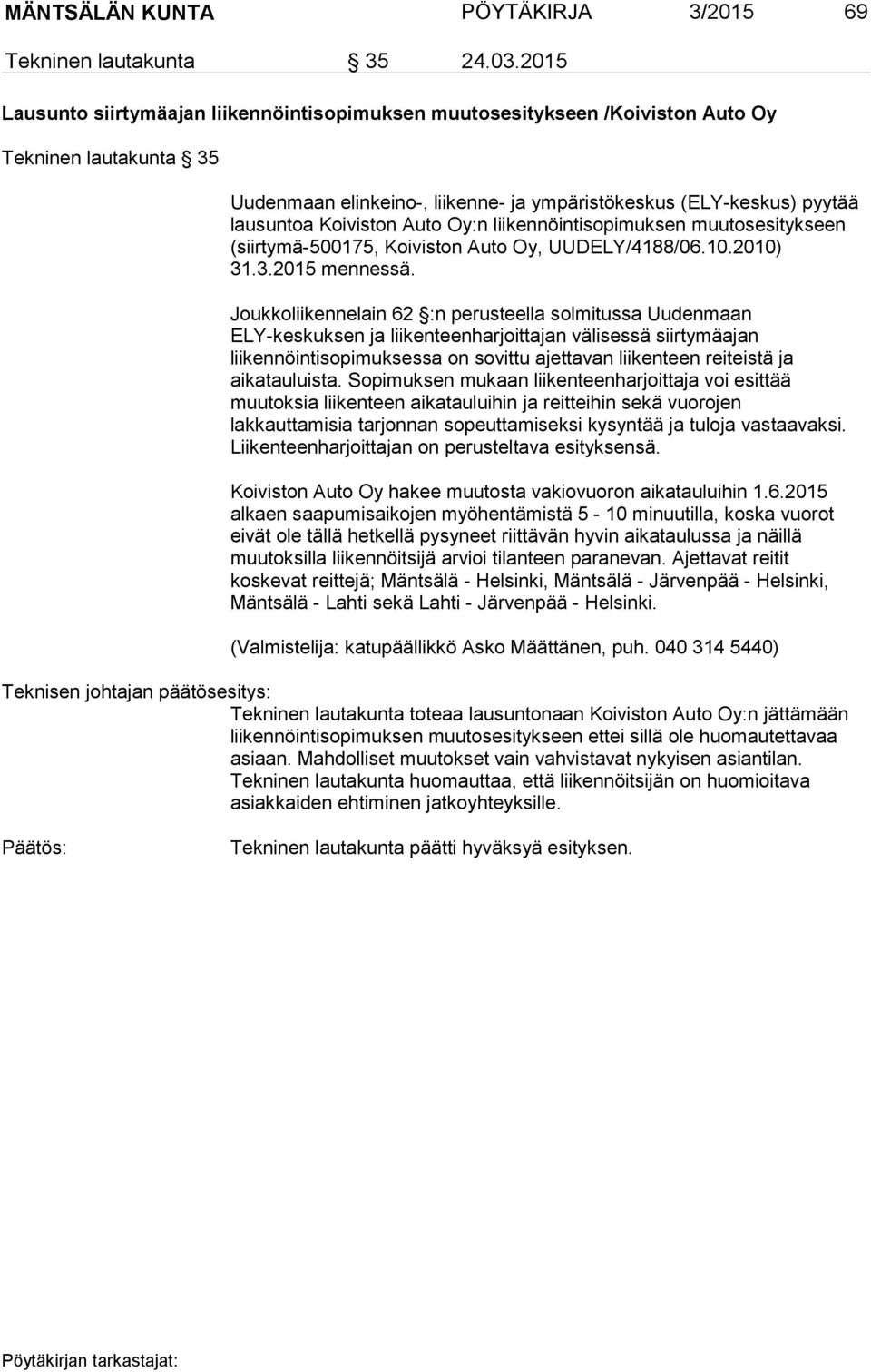 Auto Oy:n liikennöintisopimuksen muutosesitykseen (siirtymä-500175, Koiviston Auto Oy, UUDELY/4188/06.10.2010) 31.3.2015 mennessä.