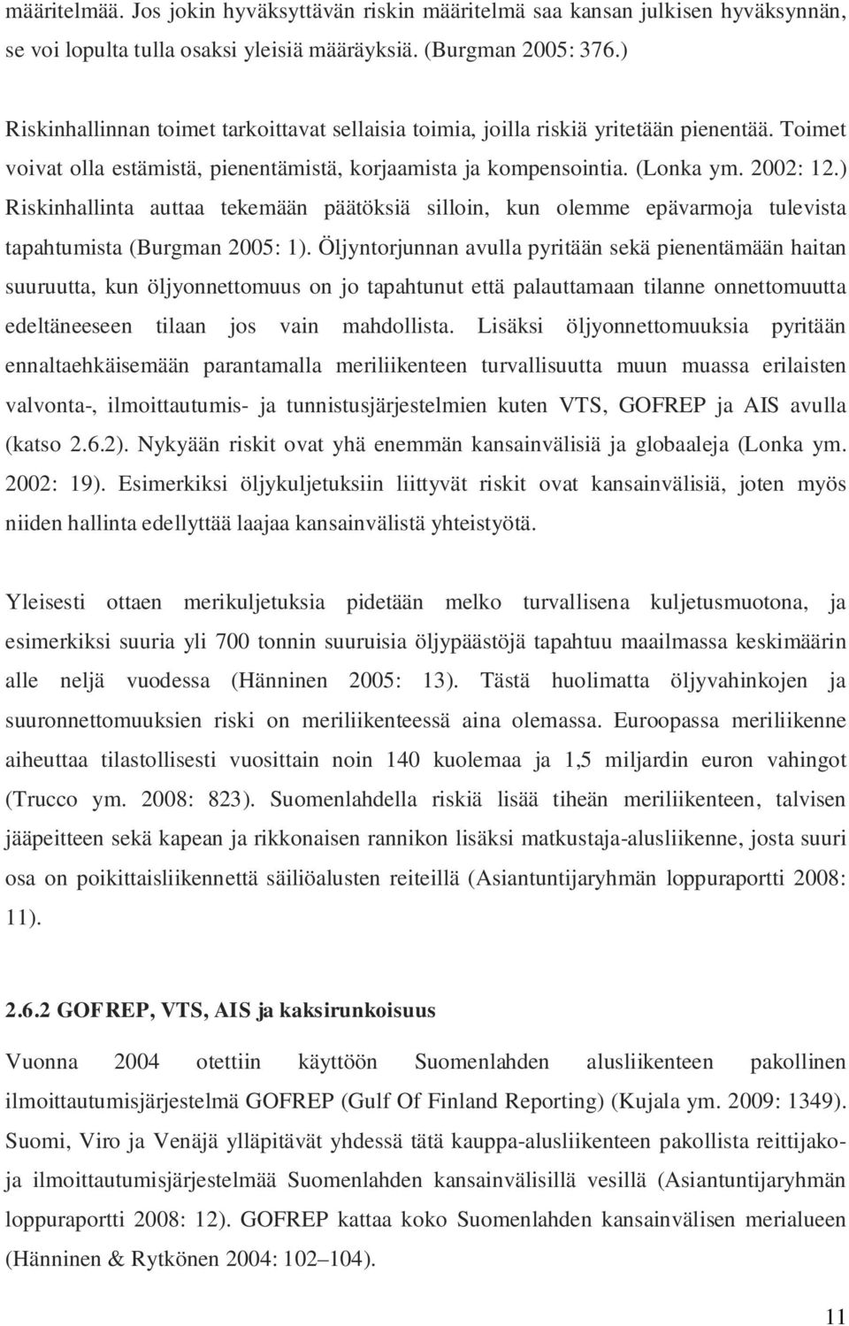) Riskinhallinta auttaa tekemään päätöksiä silloin, kun olemme epävarmoja tulevista tapahtumista (Burgman 2005: 1).