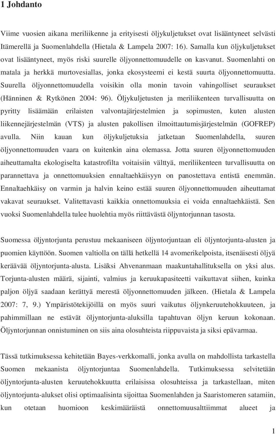 Suurella öljyonnettomuudella voisikin olla monin tavoin vahingolliset seuraukset (Hänninen & Rytkönen 2004: 96).