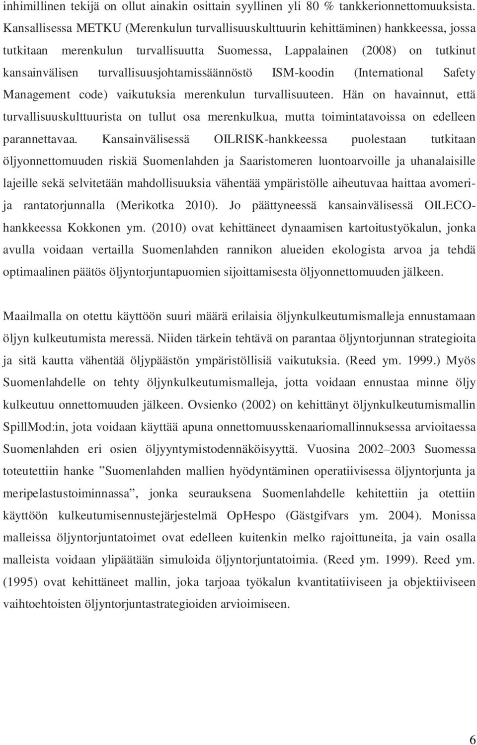 turvallisuusjohtamissäännöstö ISM-koodin (International Safety Management code) vaikutuksia merenkulun turvallisuuteen.