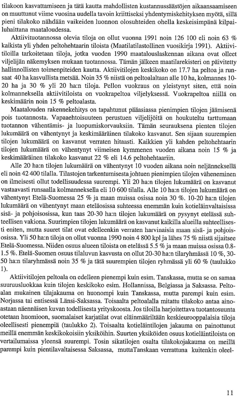 Aktiivituotannossa olevia tiloja on ollut vuonna 1991 noin 126 100 eli noin 63 % kaikista yli yhden peltohehtaarin tiloista (Maatilatilastollinen vuosikirja 1991).