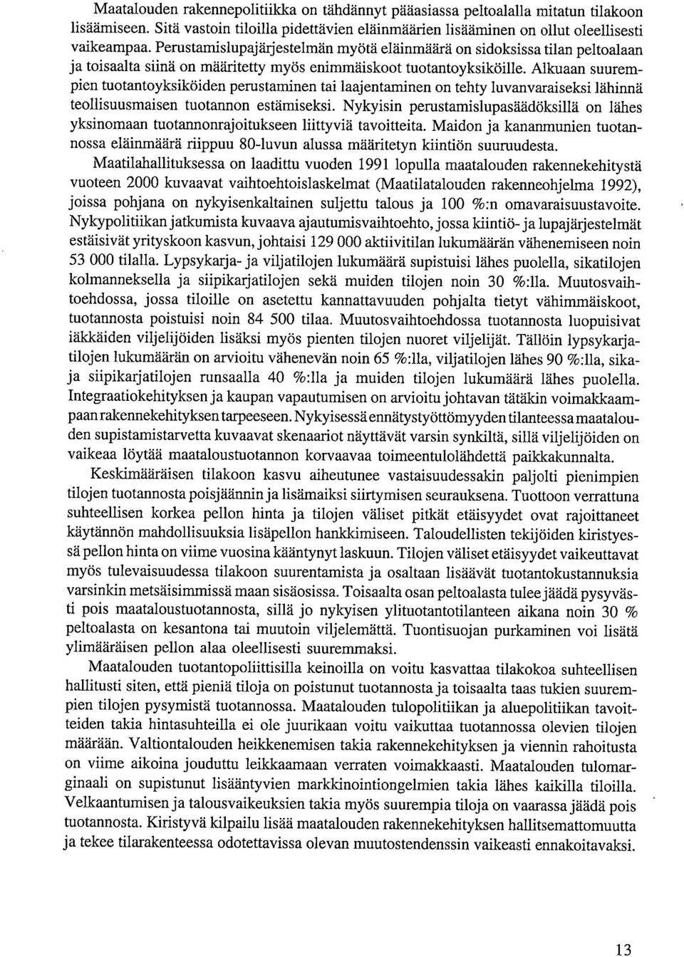 Alkuaan suurempien tuotantoyksiköiden perustaminen tai laajentaminen on tehty luvanvaraiseksi lähinnä teollisuusmaisen tuotannon estämiseksi.