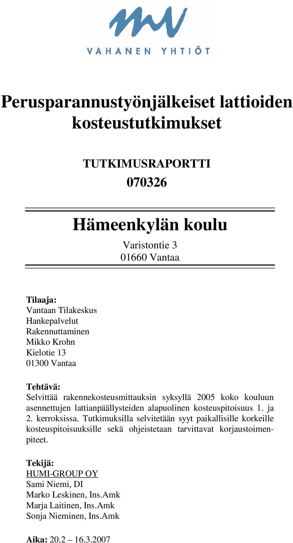 lattianpäällysteiden alapuolinen kosteuspitoisuus 1. ja 2. kerroksissa.